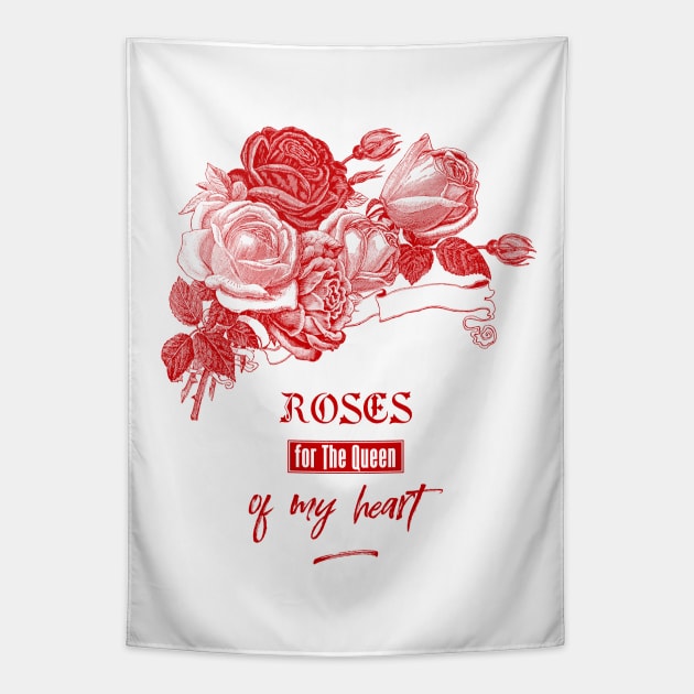 Red Roses for The Queen of my Heart Tapestry by Biophilia