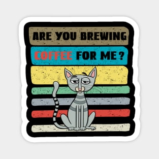 Are you brewing coffee for me Magnet