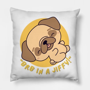 Dog saying BRB in a jiffy! ,brafdesign Pillow