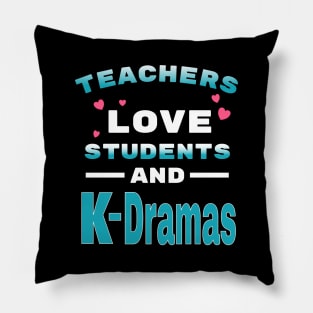 Teachers love students and K-Dramas Pillow