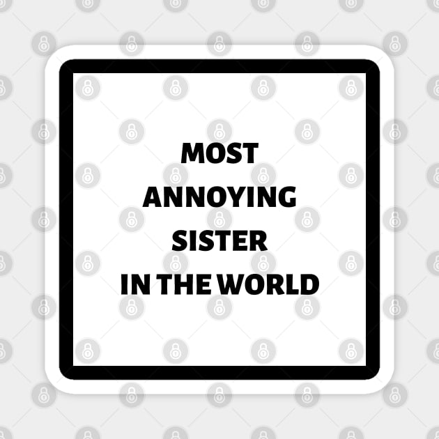 Most annoying sister in the world Magnet by ExpressionsWords