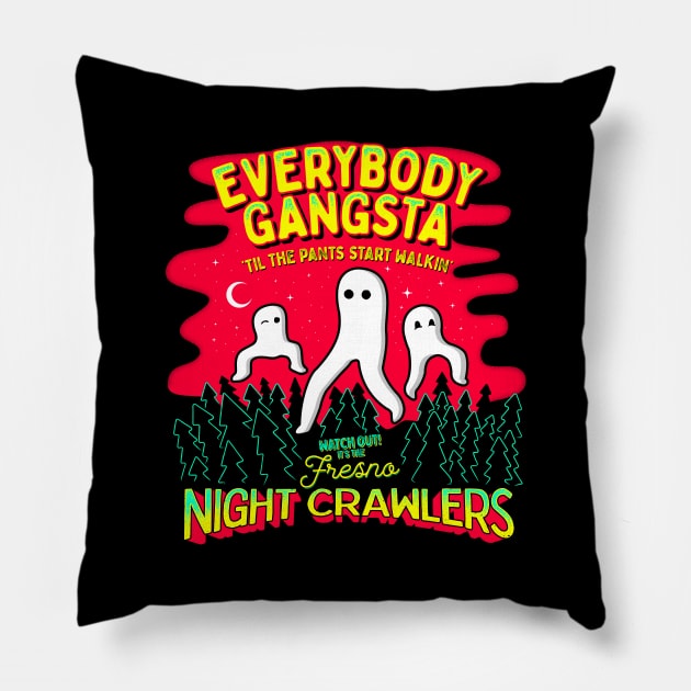 Everybody Gangsta 'Til the Pants Start Walkin' - Watch out! It's the Fresno Nightcrawlers! Pillow by Strangeology