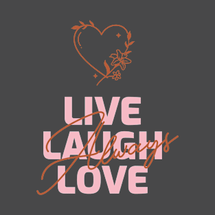 Live Laugh Love Always T-Shirt