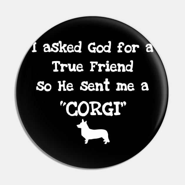 I asked God for a True Friend Pin by Corgiver