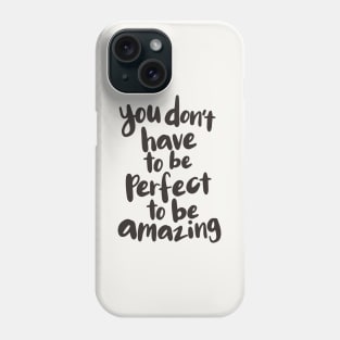 You Don't Have to Be Perfect to Be Amazing Phone Case