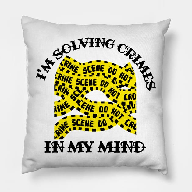 I'm Solving Crimes In My Mind Pillow by rachelaranha