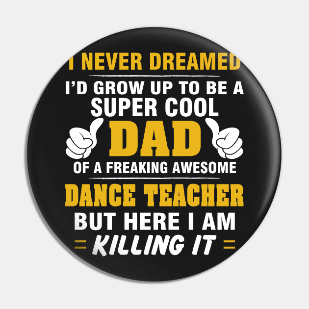 DANCE TEACHER Dad  – Super Cool Dad Of Freaking Awesome DANCE TEACHER Pin by rhettreginald