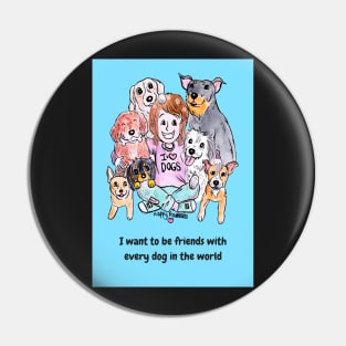 I want to be friends with every dog in the world Pin