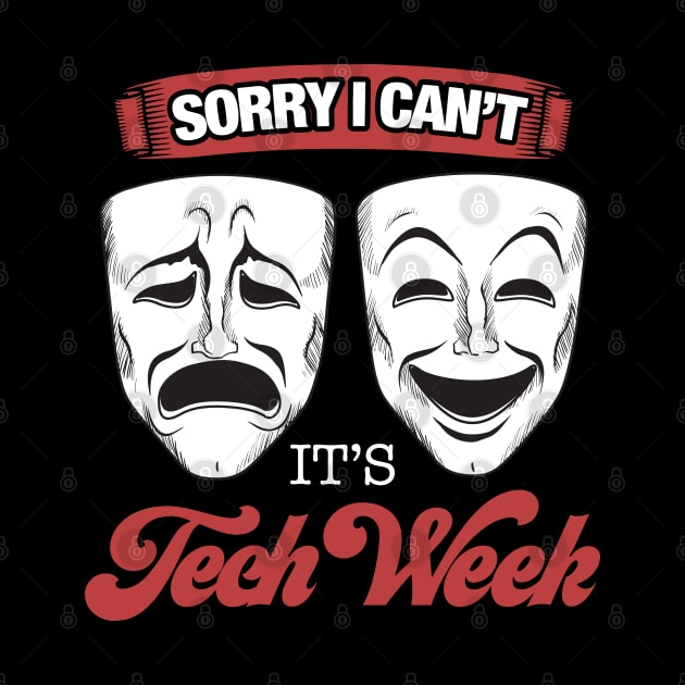 Theater - Sorry I cant its Tech Week Theater Nerd by Riffize