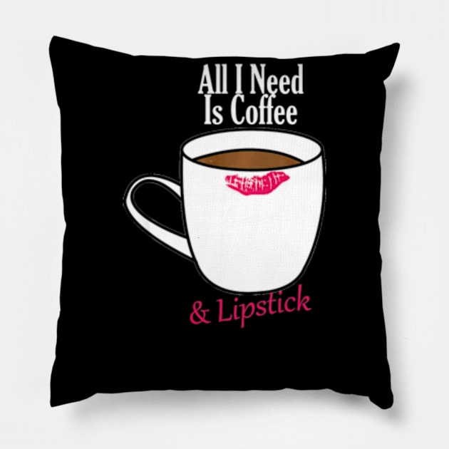 All I Need Is Coffee & Lipstick  Funny Quote Pillow by AstridLdenOs