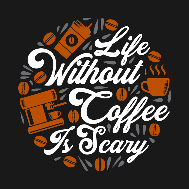 Life Without Coffee Is Scary by RelianceDesign