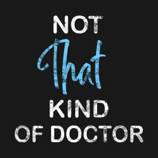 Not That Kind Of Doctor T-Shirt