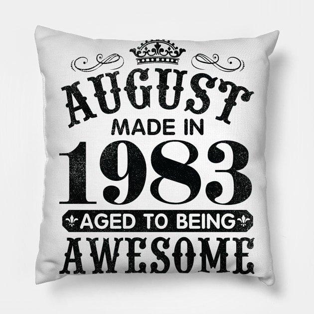 August Made In 1983 Aged To Being Awesome Happy Birthday 37 Years Old To Me You Papa Daddy Son Pillow by Cowan79