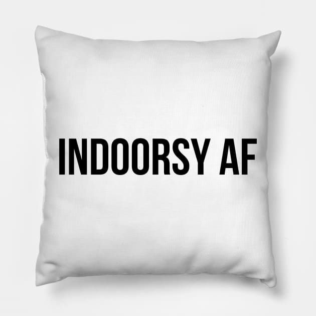 INDOORSY AF, not outdoorsy, stay inside, bookworm, homebody, introvert, shirt, sticker, mug, etc Pillow by cloudhiker