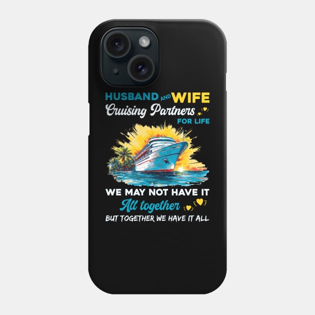 Husband And Wife Cruising Partners For Life We May Not Have All Together Phone Case by Che Tam CHIPS