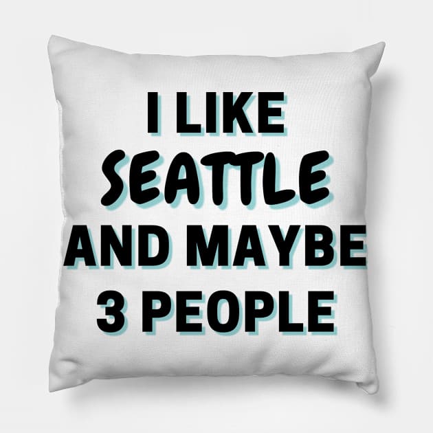 I Like Seattle And Maybe 3 People Pillow by Word Minimalism