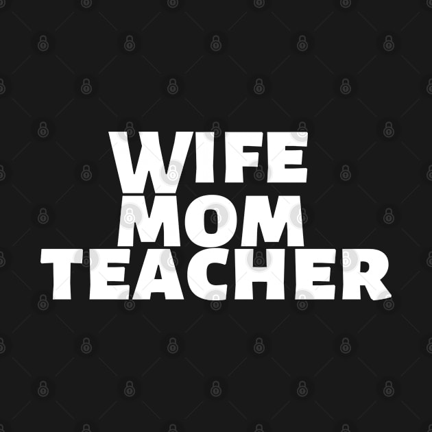 Wife Mom Teacher by Shirt &Tingz