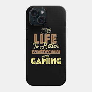 Life Is Better With Coffee And Gaming Phone Case