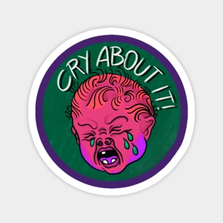 Cry About It! Magnet