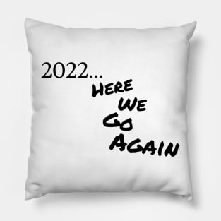 2022... Here We Go Again Pillow