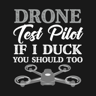 Drone Test Pilot If I Duck You Should Too Funny T-Shirt