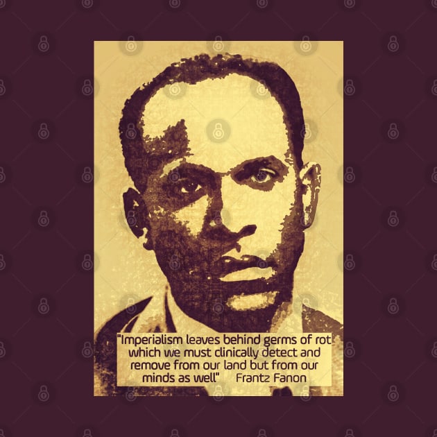 Franz Fanon quote on imperialism by Tony Cisse Art Originals