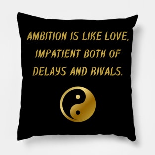 Ambition Is Like Love, Impatient Both Of Delays And Rivals. Pillow