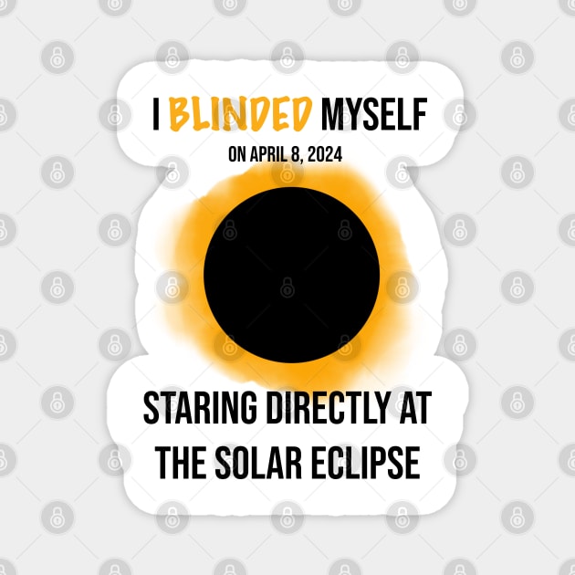 I Blinded Myself Staring Directly At The Solar Eclipse 2 Magnet by rattraptees