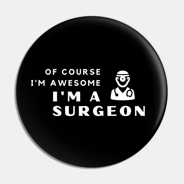Of Course I'm Awesome, I'm A Surgeon Pin by PRiley