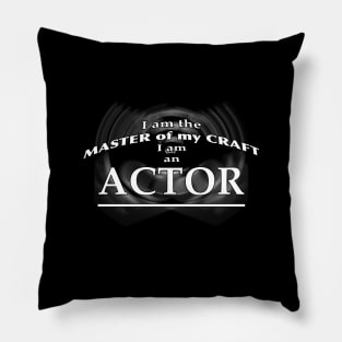 I am the Master of my Craft - I am an Actor Pillow