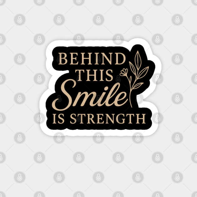 Behind this smile is strength, motivational design Magnet by Patience's Store