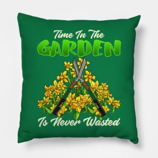 Time In The Garden Is Never Wasted Gardening Pillow