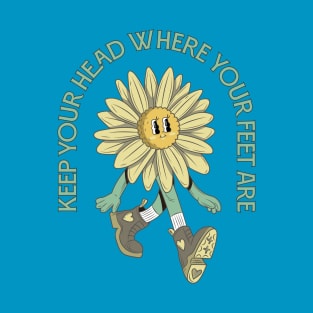 Keep Your Head Where Your Feet Are T-Shirt