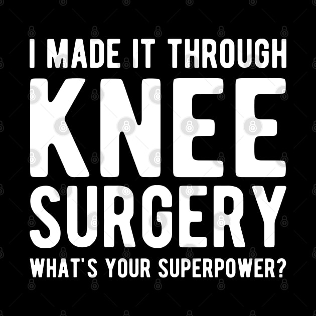 Knee Surgery - I made it through Knee Surgery what's you superpower? by KC Happy Shop