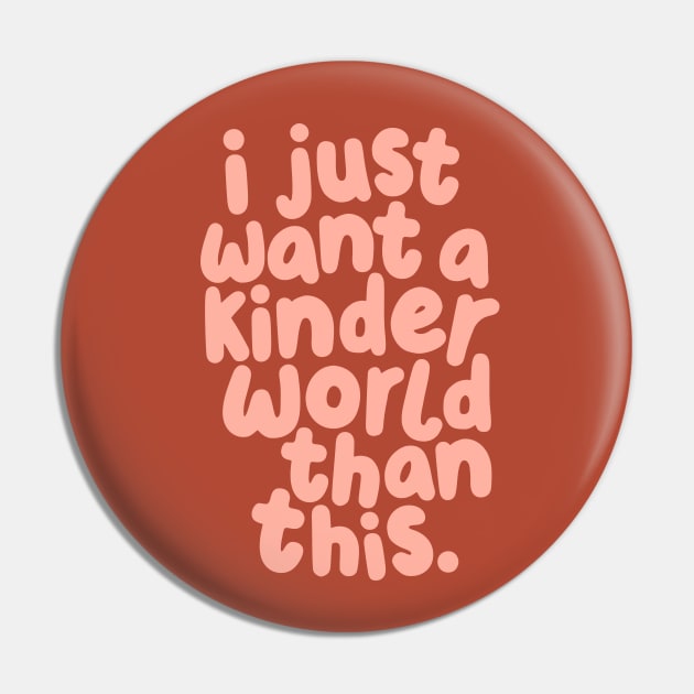 I Just Want a Kinder World Than This Pin by MotivatedType