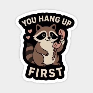 You Hang Up First – Cute Raccoon Love & Romantic Humor Graphic Magnet