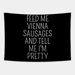 Feed Me Vienna Sausages Funny Austria Austrian Vienna Sausage Lover Meme Tapestry