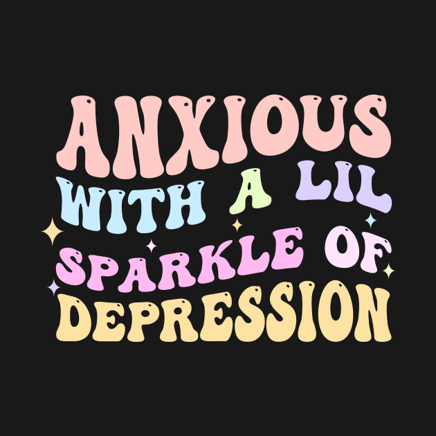 Anxious With A Lil Sparkle Of Depression by Darlinjack