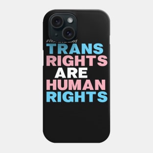 TRANS RIGHTS ARE HUMAN RIGHTS Phone Case