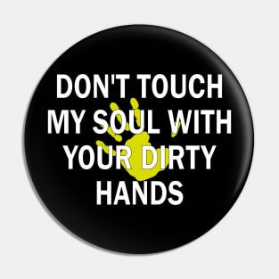 don't touch my soul with your dirty hands Pin