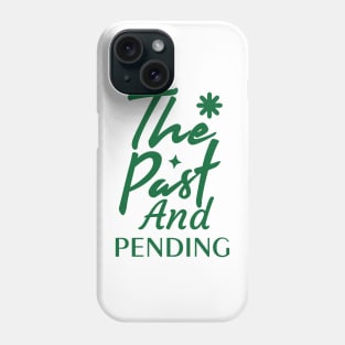 The Past and Pending Phone Case