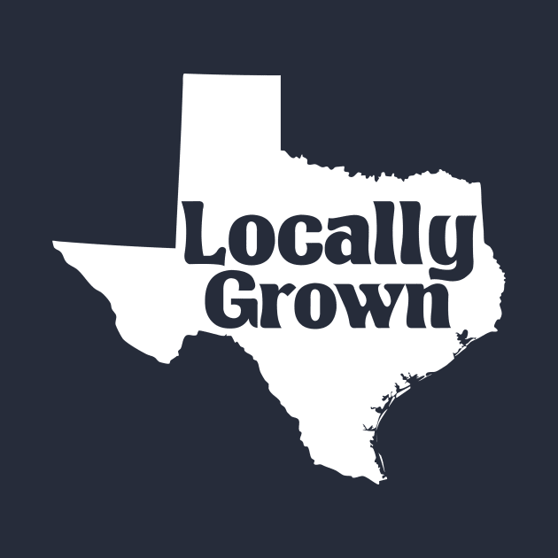 TX Locally Grown (white on color) by BluPenguin