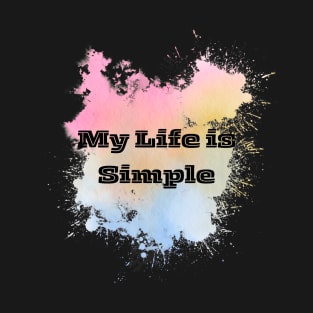 MY LIFE IS SIMPLE TEXT DESIGN T-Shirt