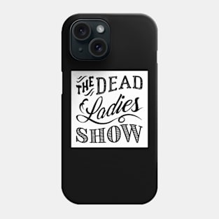 Dead Ladies Show Logo Phone Case