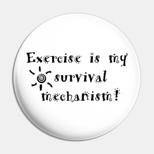 Exercise is my survival mechanism! Pin