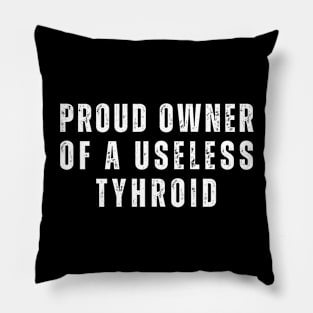 Proud Owner of Useless Thyroid Pillow