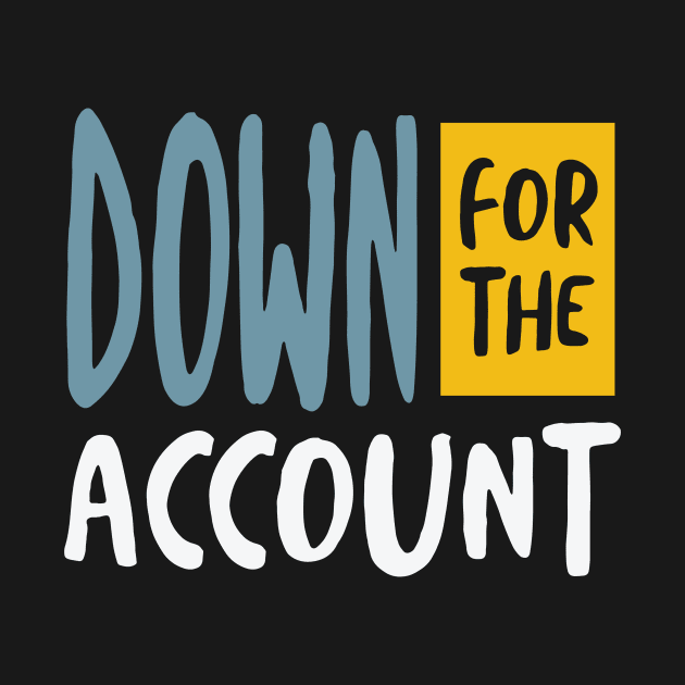 Funny Accounting Pun Down for the Account by whyitsme