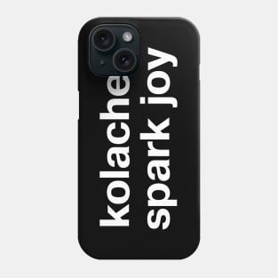 "kolaches spark joy" in plain white letters - Houston represent with your iconic breakfast food! Phone Case