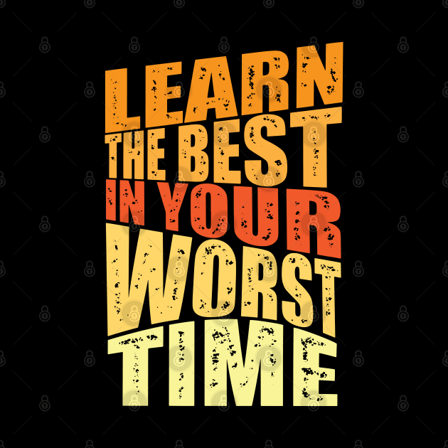 learn the best in your worst time by Mako Design 