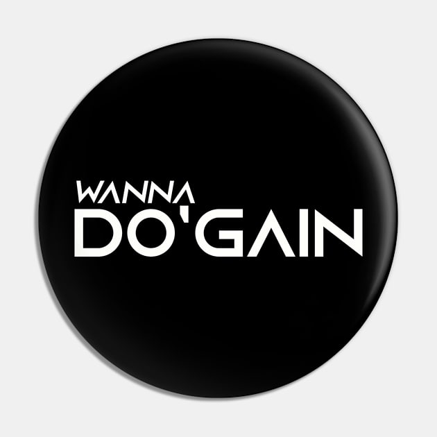 Wanna Do'gain (White).  For people inspired to build better habits and improve their life. Grab this for yourself or as a gift for another focused on self-improvement. Pin by Do'gain